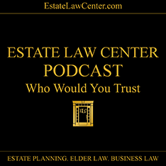 Estate Law Center Podcast | Who Would You Trust