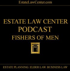 Fishers of Men – A Life Legacy | Estate Planning Video | Estate Law Center | Culpeper, Virginia